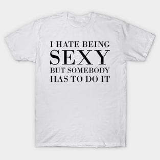 I Hate Being Sexy T-Shirt